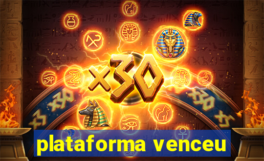 plataforma venceu